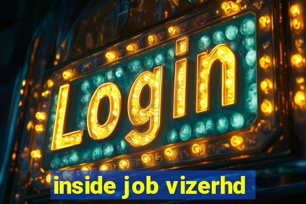 inside job vizerhd